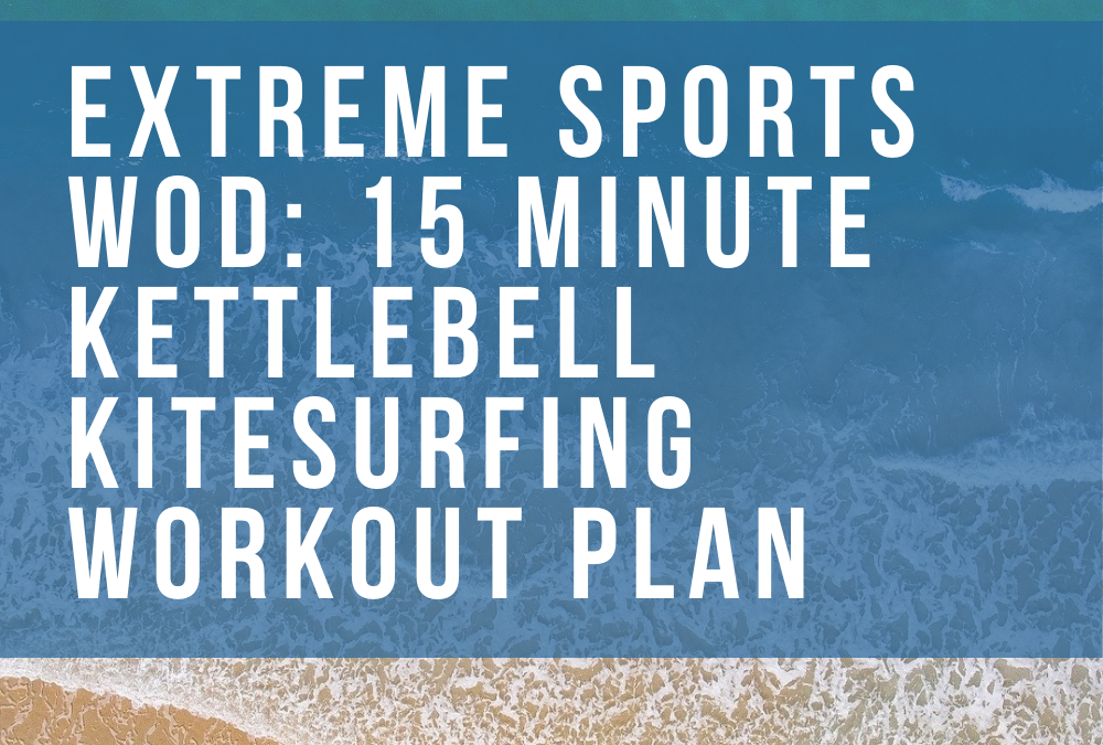 Extreme Sports Training: 15 Minute Bodyweight & Kettlebell Kiteboarding Workout Plan