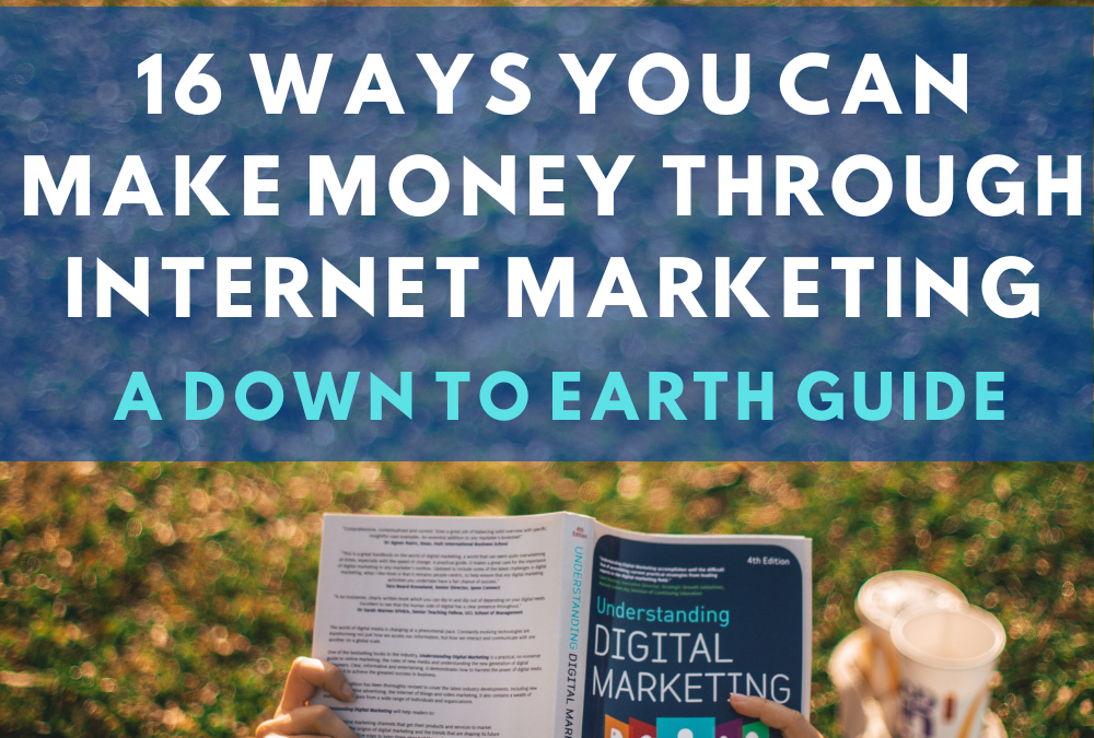 Internet Marketing Gold: 16 Ways You Can Make Money Online